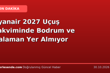 Ryanair 2027 Uçuş Takviminde Bodrum ve Dalaman Yer Almıyor