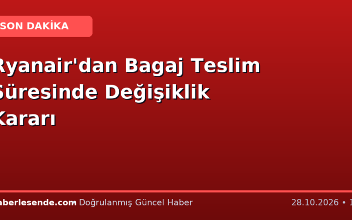 Ryanair'dan Bagaj Teslim Süresinde Değişiklik Kararı
