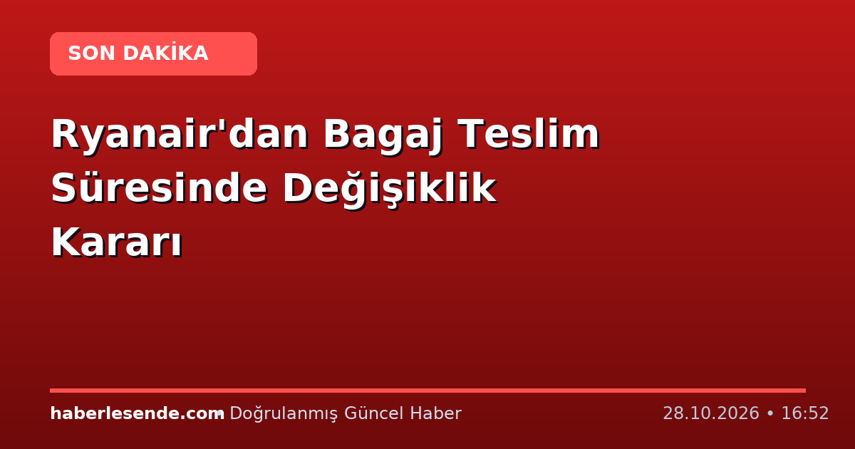 Ryanair'dan Bagaj Teslim Süresinde Değişiklik Kararı