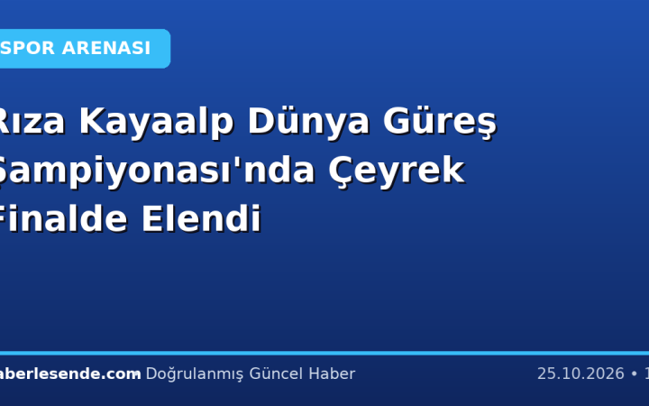 Rıza Kayaalp Dünya Güreş Şampiyonası'nda Çeyrek Finalde Elendi