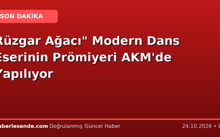Rüzgar Ağacı" Modern Dans Eserinin Prömiyeri AKM'de Yapılıyor