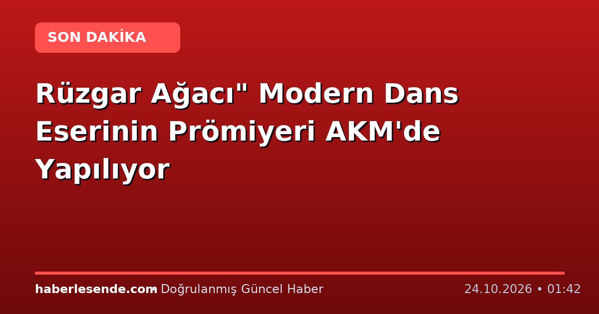 Rüzgar Ağacı" Modern Dans Eserinin Prömiyeri AKM'de Yapılıyor