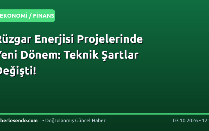 Rüzgar Enerjisi Projelerinde Yeni Dönem: Teknik Şartlar Değişti!