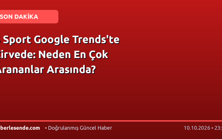 S Sport Google Trends'te Zirvede: Neden En Çok Arananlar Arasında?