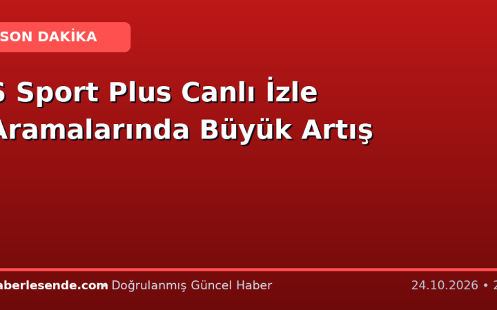 S Sport Plus Canlı İzle Aramalarında Büyük Artış