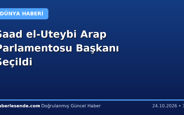 Saad el-Uteybi Arap Parlamentosu Başkanı Seçildi