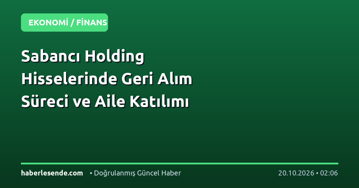 Sabancı Holding Hisselerinde Geri Alım Süreci ve Aile Katılımı