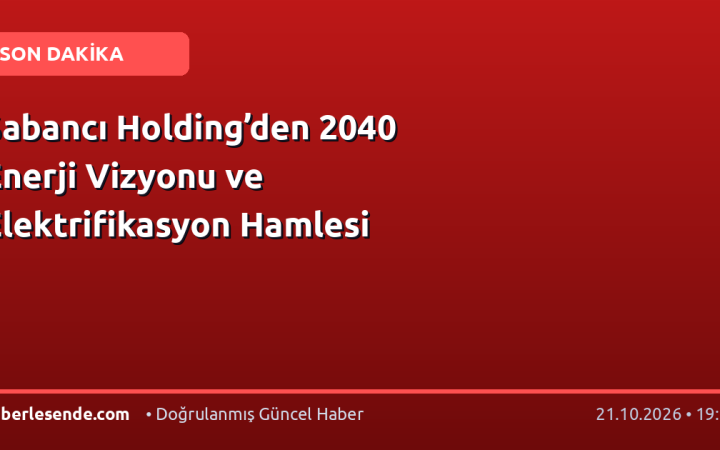 Sabancı Holding’den 2040 Enerji Vizyonu ve Elektrifikasyon Hamlesi