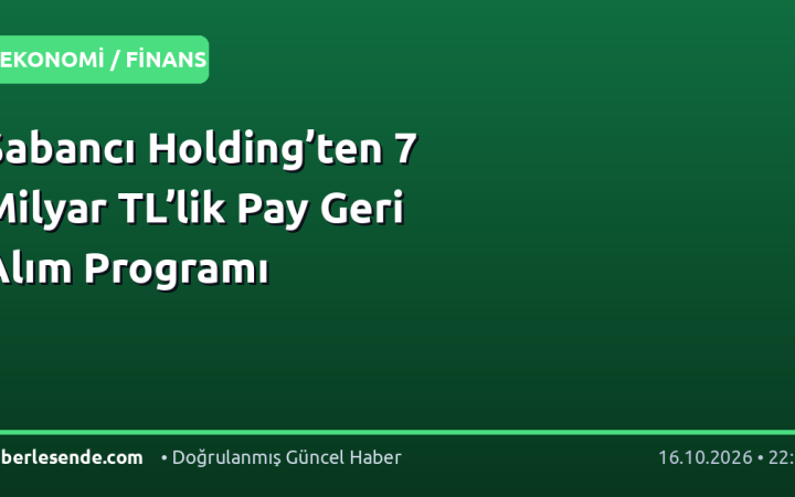 Sabancı Holding’ten 7 Milyar TL’lik Pay Geri Alım Programı