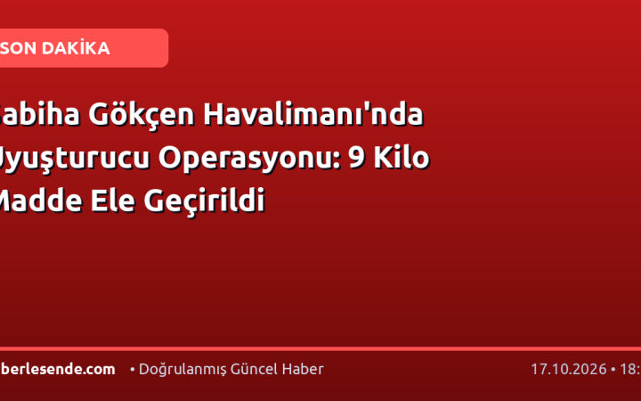 Sabiha Gökçen Havalimanı'nda Uyuşturucu Operasyonu: 9 Kilo Madde Ele Geçirildi