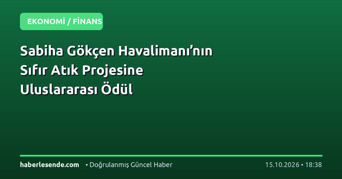 Sabiha Gökçen Havalimanı’nın Sıfır Atık Projesine Uluslararası Ödül