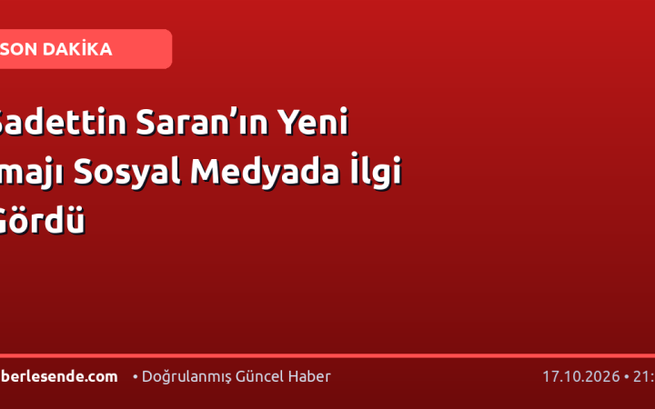 Sadettin Saran’ın Yeni İmajı Sosyal Medyada İlgi Gördü