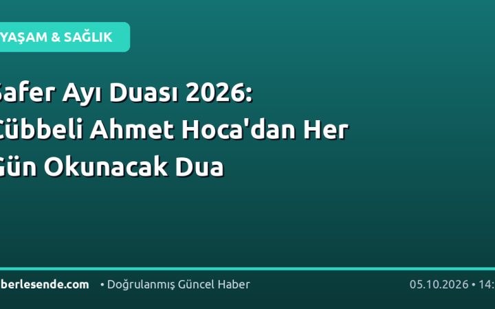 Safer Ayı Duası 2026: Cübbeli Ahmet Hoca'dan Her Gün Okunacak Dua