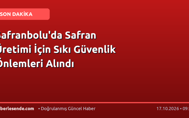 Safranbolu'da Safran Üretimi İçin Sıkı Güvenlik Önlemleri Alındı