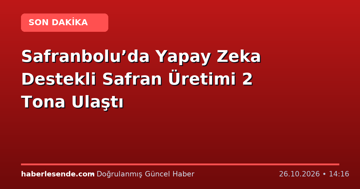 Safranbolu’da Yapay Zeka Destekli Safran Üretimi 2 Tona Ulaştı