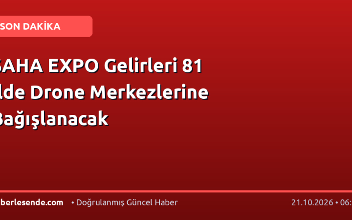 SAHA EXPO Gelirleri 81 İlde Drone Merkezlerine Bağışlanacak