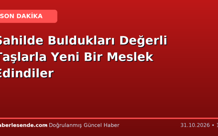 Sahilde Buldukları Değerli Taşlarla Yeni Bir Meslek Edindiler