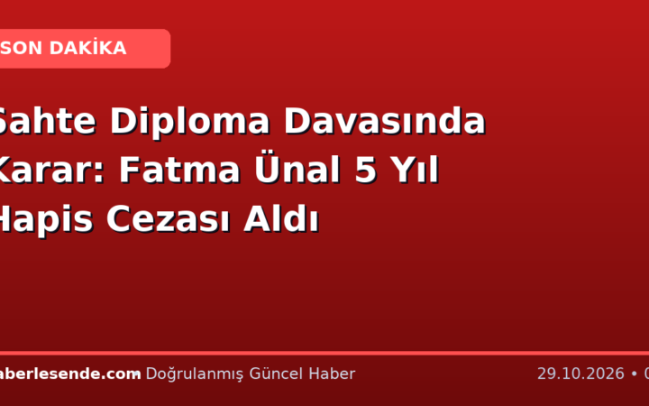 Sahte Diploma Davasında Karar: Fatma Ünal 5 Yıl Hapis Cezası Aldı