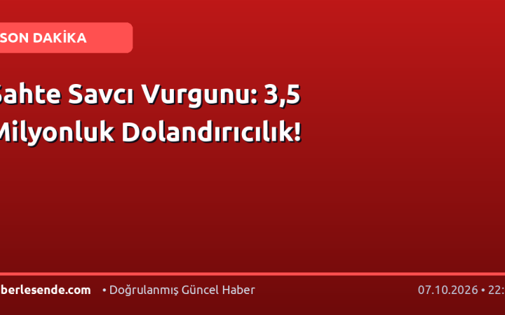 Sahte Savcı Vurgunu: 3,5 Milyonluk Dolandırıcılık!