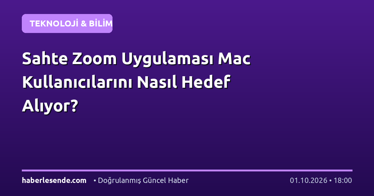 Sahte Zoom Uygulaması Mac Kullanıcılarını Nasıl Hedef Alıyor?