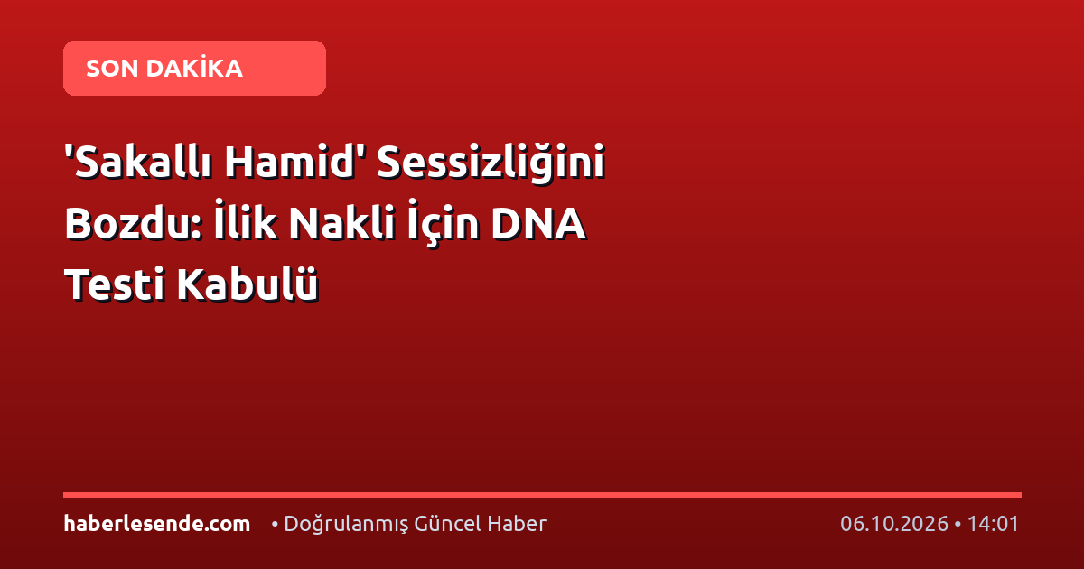 'Sakallı Hamid' Sessizliğini Bozdu: İlik Nakli İçin DNA Testi Kabulü
