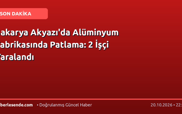 Sakarya Akyazı'da Alüminyum Fabrikasında Patlama: 2 İşçi Yaralandı