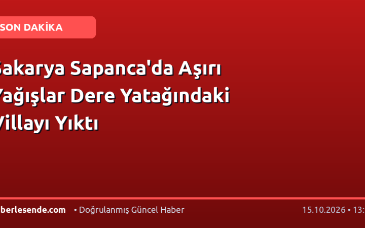 Sakarya Sapanca'da Aşırı Yağışlar Dere Yatağındaki Villayı Yıktı