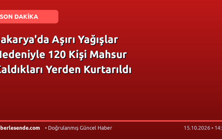 Sakarya'da Aşırı Yağışlar Nedeniyle 120 Kişi Mahsur Kaldıkları Yerden Kurtarıldı