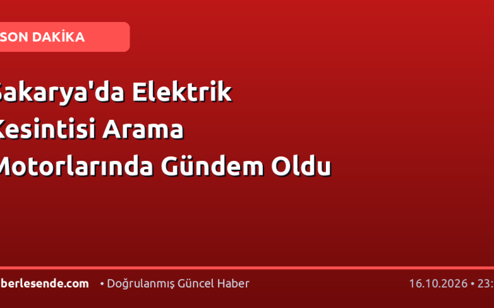 Sakarya'da Elektrik Kesintisi Arama Motorlarında Gündem Oldu