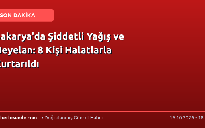 Sakarya'da Şiddetli Yağış ve Heyelan: 8 Kişi Halatlarla Kurtarıldı