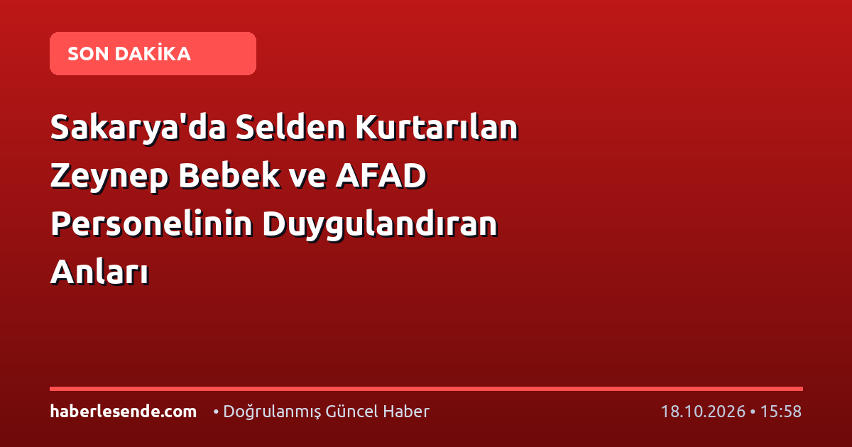 Sakarya'da Selden Kurtarılan Zeynep Bebek ve AFAD Personelinin Duygulandıran Anları