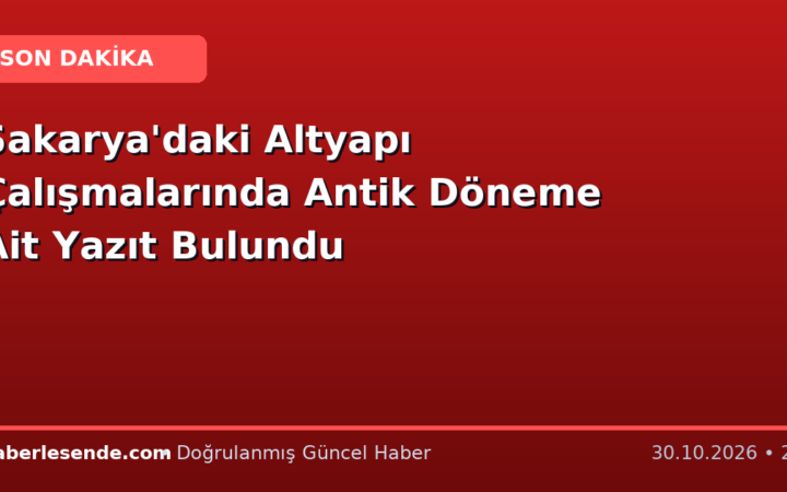 Sakarya'daki Altyapı Çalışmalarında Antik Döneme Ait Yazıt Bulundu