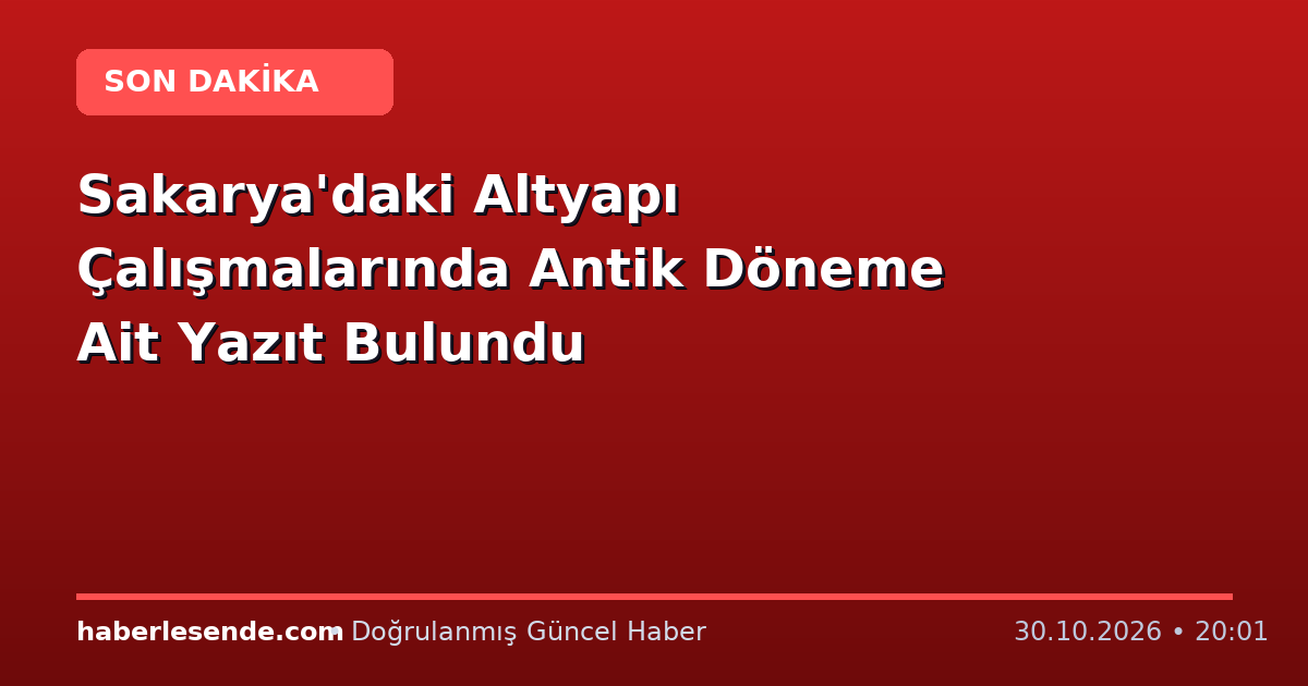 Sakarya'daki Altyapı Çalışmalarında Antik Döneme Ait Yazıt Bulundu