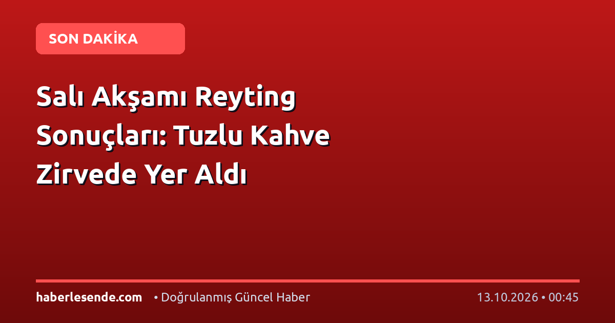 Salı Akşamı Reyting Sonuçları: Tuzlu Kahve Zirvede Yer Aldı