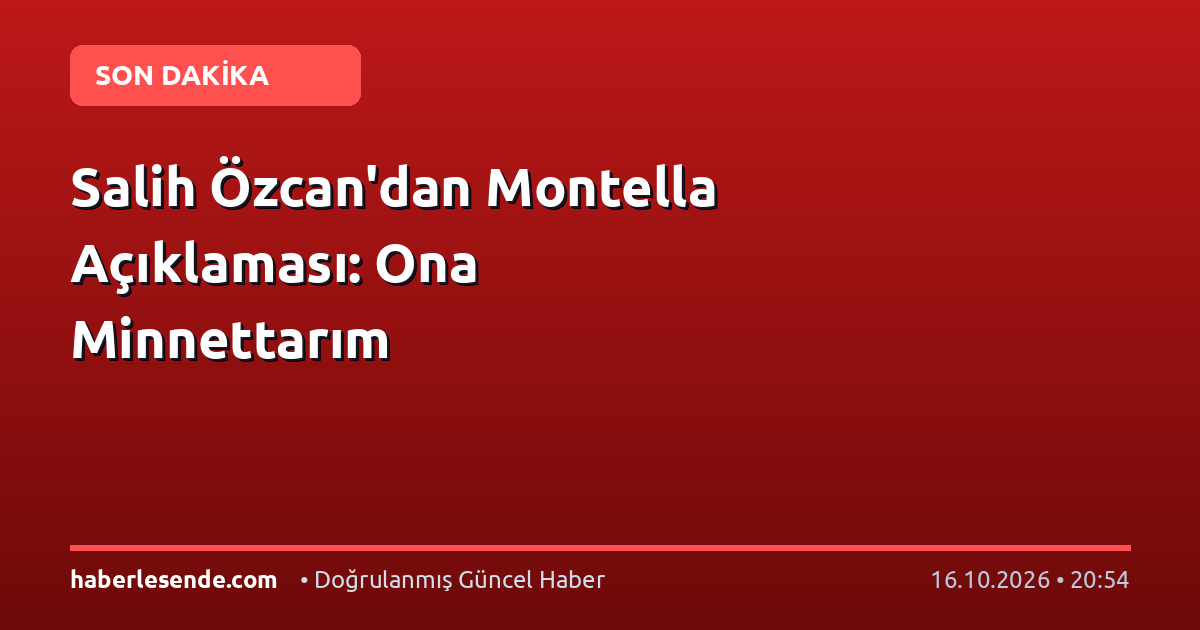 Salih Özcan'dan Montella Açıklaması: Ona Minnettarım