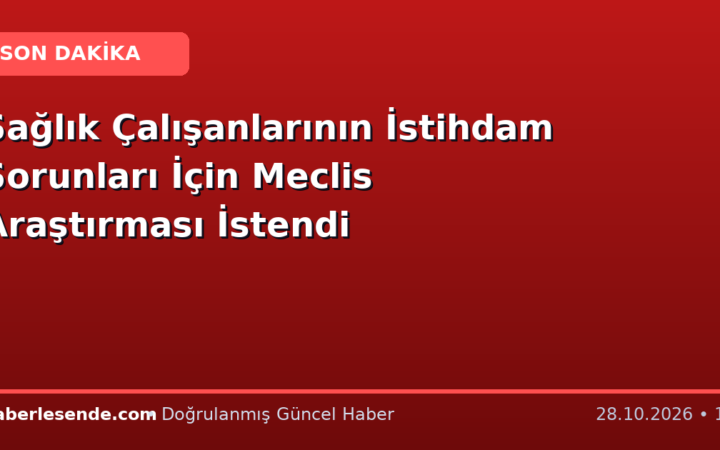 Sağlık Çalışanlarının İstihdam Sorunları İçin Meclis Araştırması İstendi