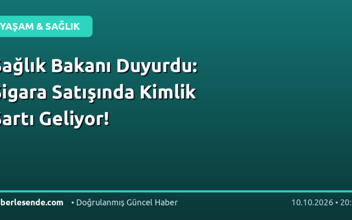 Sağlık Bakanı Duyurdu: Sigara Satışında Kimlik Şartı Geliyor!