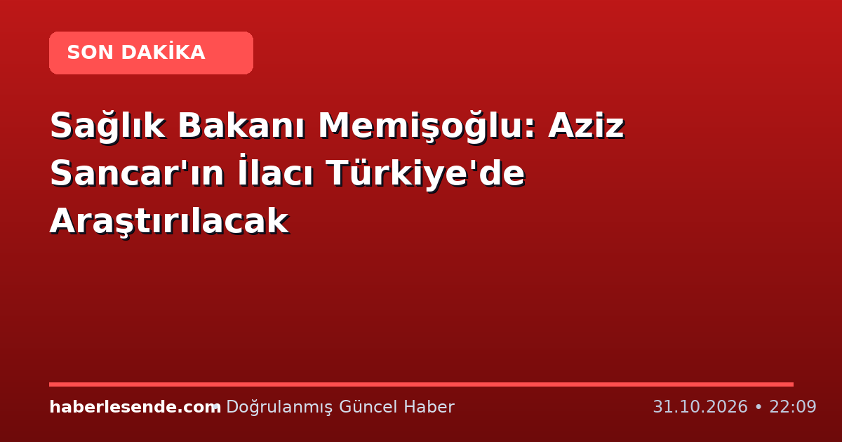 Sağlık Bakanı Memişoğlu: Aziz Sancar'ın İlacı Türkiye'de Araştırılacak