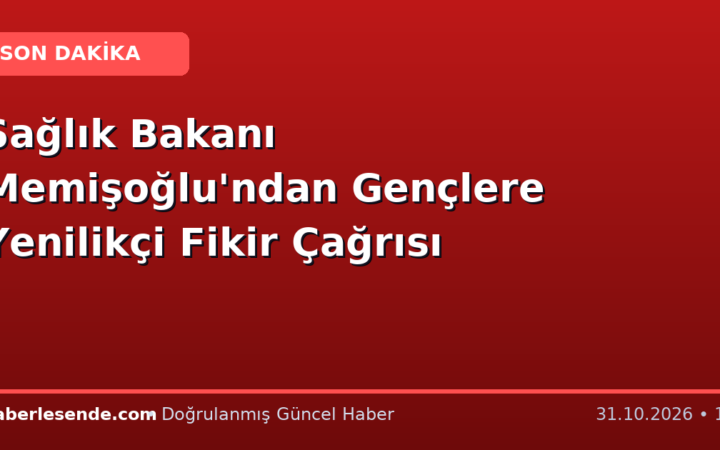 Sağlık Bakanı Memişoğlu'ndan Gençlere Yenilikçi Fikir Çağrısı