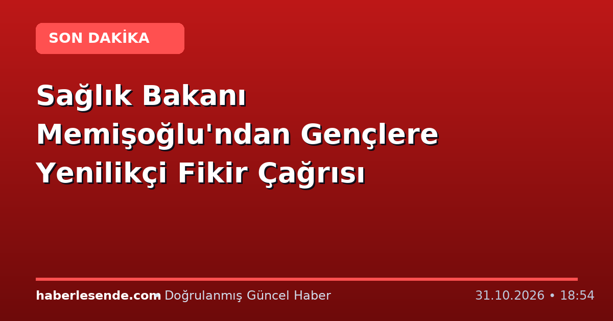 Sağlık Bakanı Memişoğlu'ndan Gençlere Yenilikçi Fikir Çağrısı