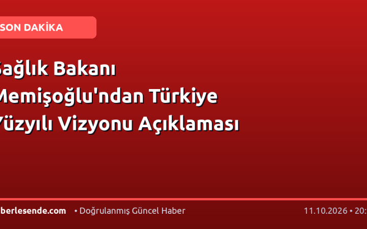 Sağlık Bakanı Memişoğlu'ndan Türkiye Yüzyılı Vizyonu Açıklaması