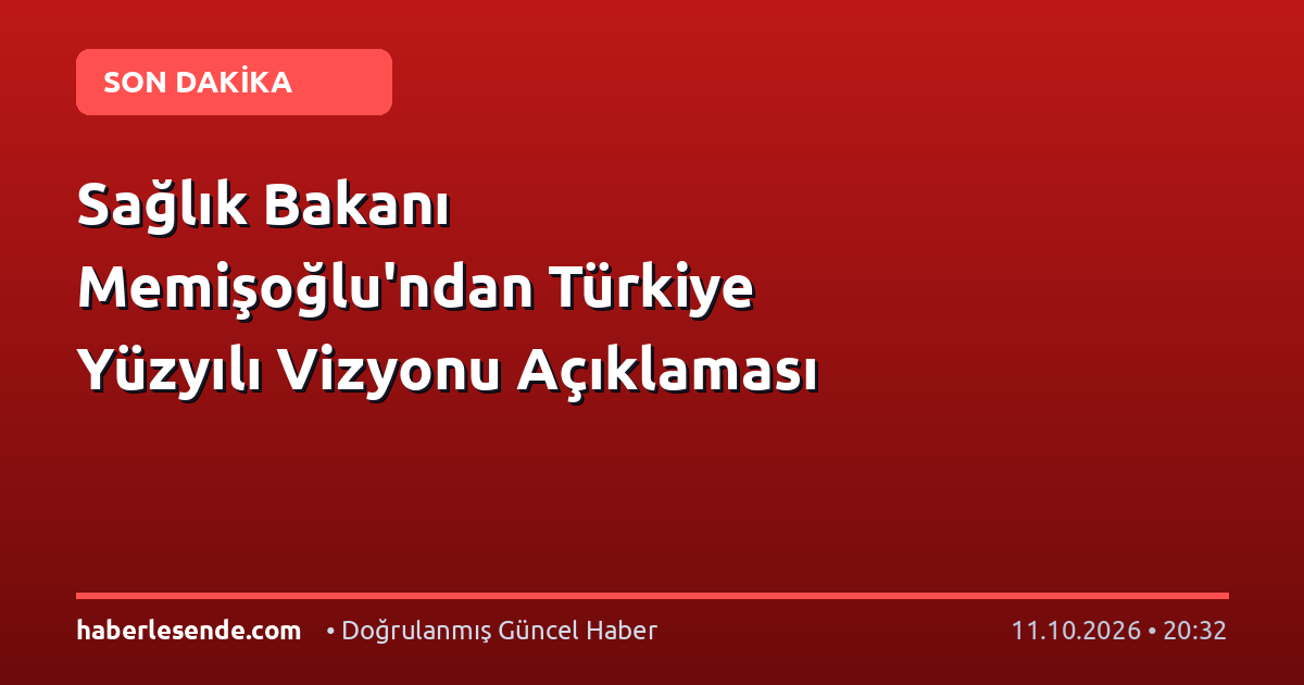 Sağlık Bakanı Memişoğlu'ndan Türkiye Yüzyılı Vizyonu Açıklaması