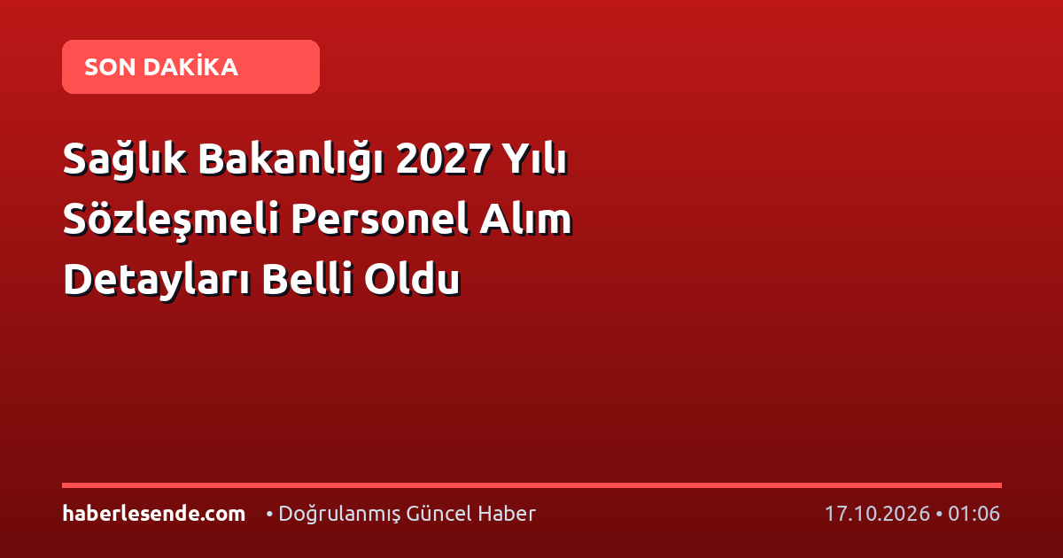 Sağlık Bakanlığı 2027 Yılı Sözleşmeli Personel Alım Detayları Belli Oldu