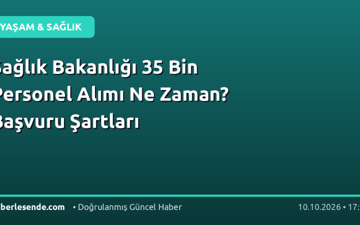 Sağlık Bakanlığı 35 Bin Personel Alımı Ne Zaman? Başvuru Şartları