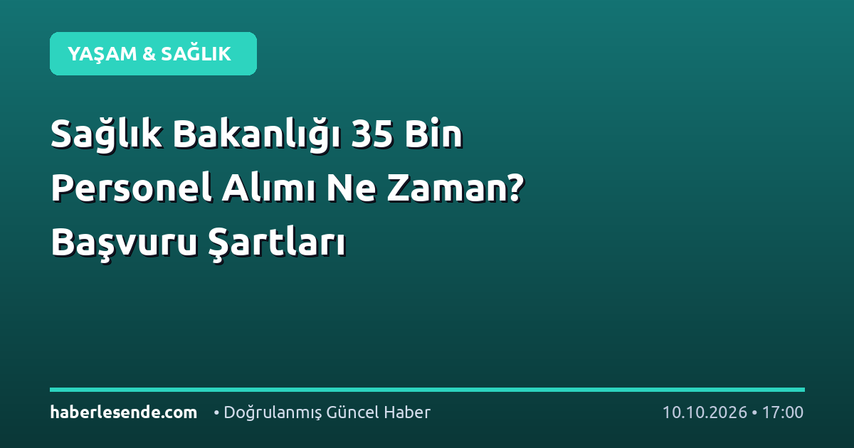 Sağlık Bakanlığı 35 Bin Personel Alımı Ne Zaman? Başvuru Şartları