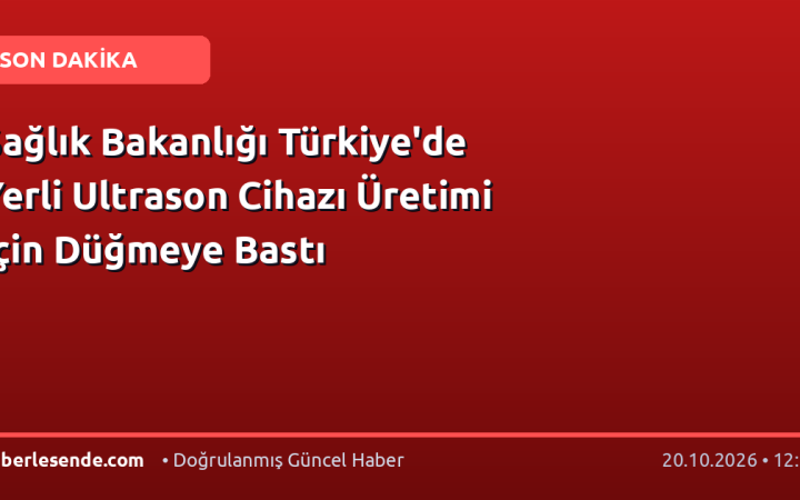 Sağlık Bakanlığı Türkiye'de Yerli Ultrason Cihazı Üretimi İçin Düğmeye Bastı