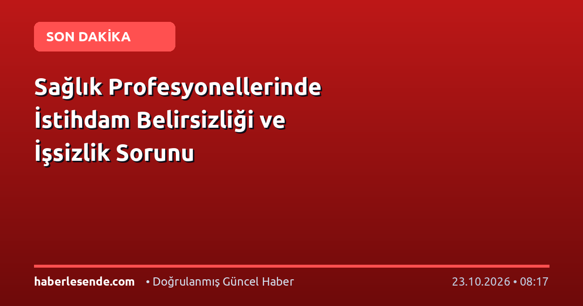 Sağlık Profesyonellerinde İstihdam Belirsizliği ve İşsizlik Sorunu