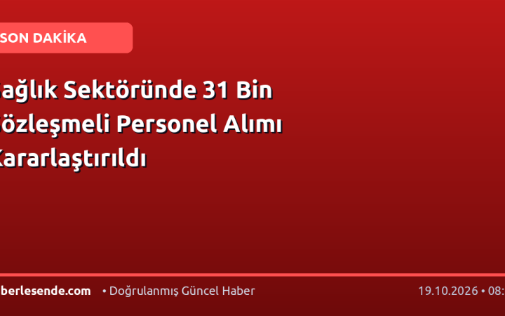 Sağlık Sektöründe 31 Bin Sözleşmeli Personel Alımı Kararlaştırıldı