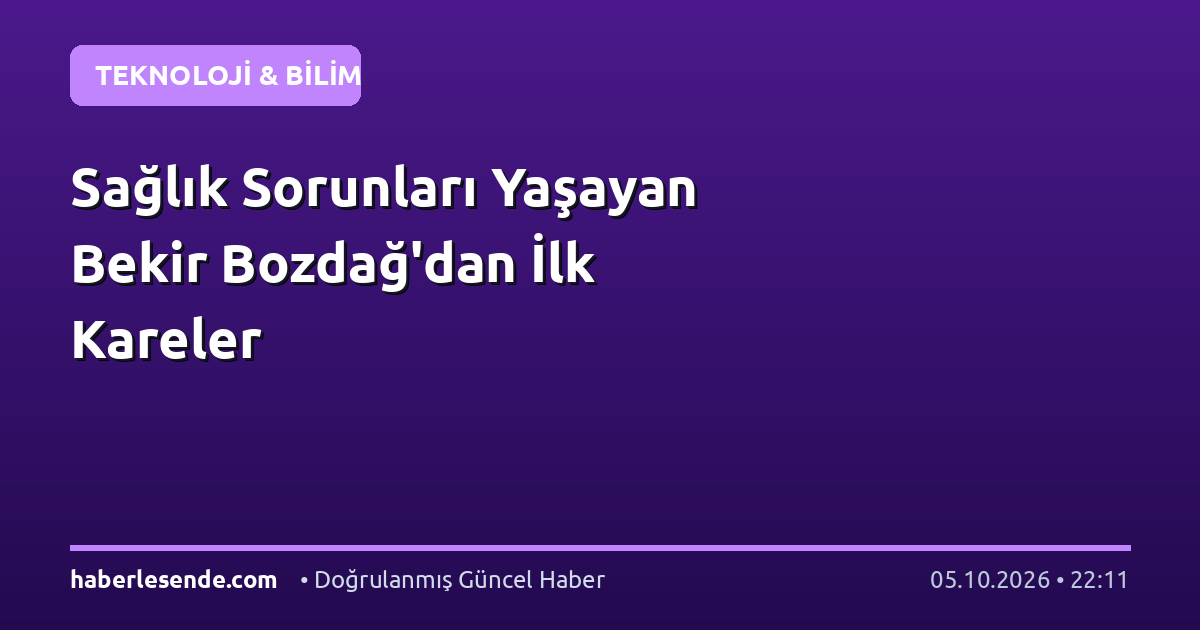 Sağlık Sorunları Yaşayan Bekir Bozdağ'dan İlk Kareler