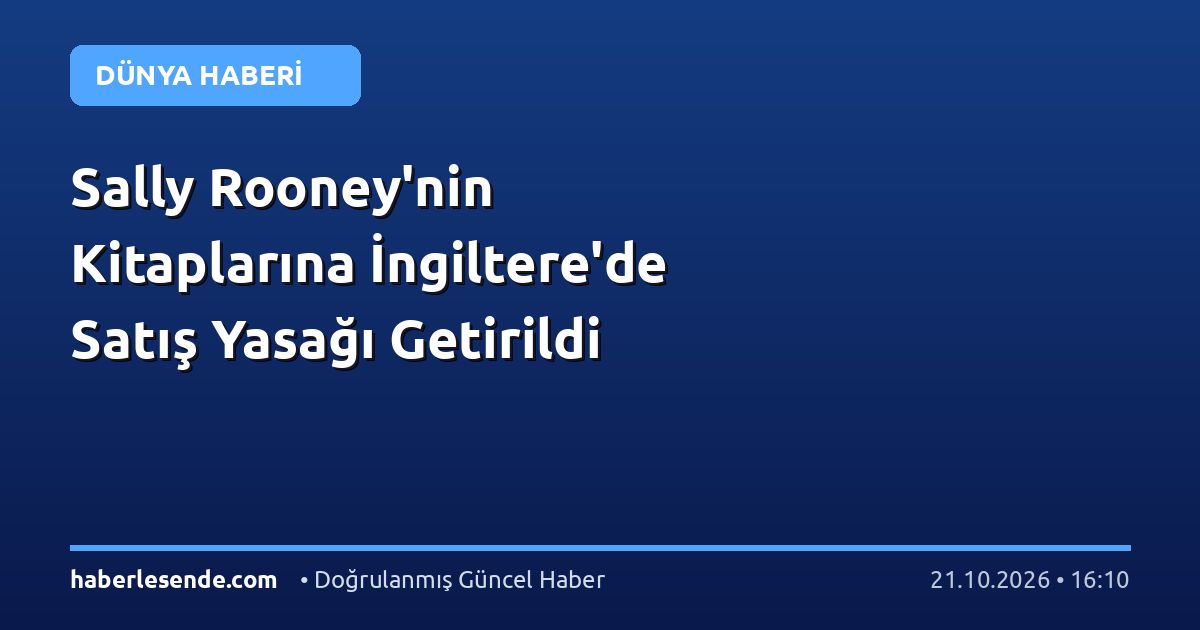 Sally Rooney'nin Kitaplarına İngiltere'de Satış Yasağı Getirildi